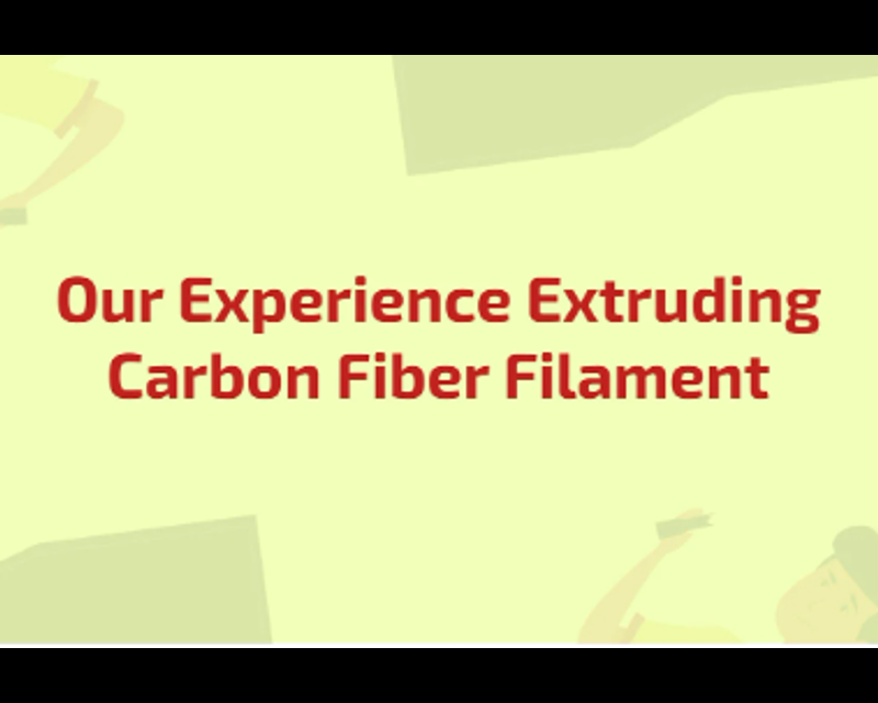 Out Experience Extruding Carbon Fiber Filament